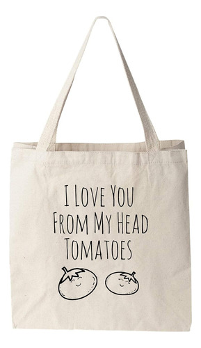 Te Amo Desde Mi Cabeza Tomates, Bolsa De Tela Divertida...