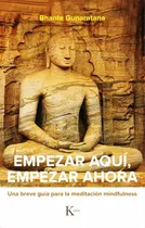 Comprar Empezar Aqui Empezar Ahora - Gunaratana - Guia Mindfulness
