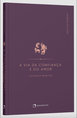 A Via Da Confiança E Do Amor: Com Santa Teresinha - Philippe, Jacques, De Philippe, Jacques. Editorial Quadrante, Capa Mole, Edição 1 Em Português