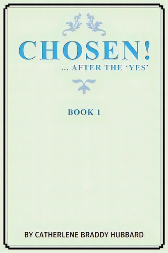 Chosen! : ...after The Yes, De Catherlene Braddy Hubbard. Editorial Xulon Press, Tapa Blanda En Inglés