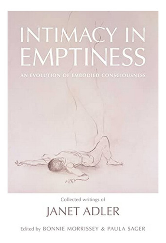 Intimacy In Emptiness - Janet Adler. Ebs