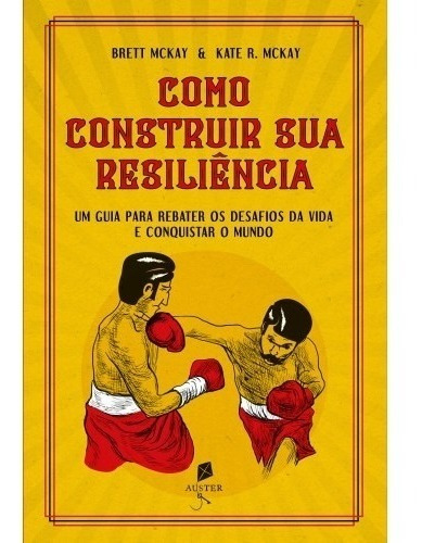 Como Construir Sua Resiliência ( Brett Mckay Kate R. Mckay )