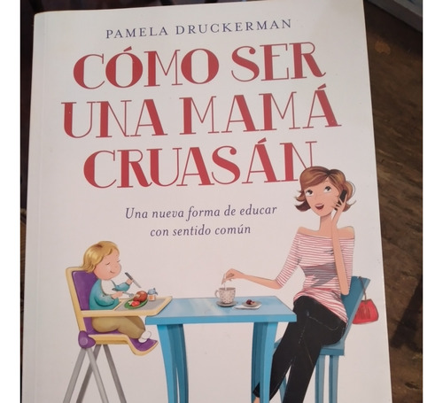 Libro Como Ser Una Mama Cruasan - Druckerman