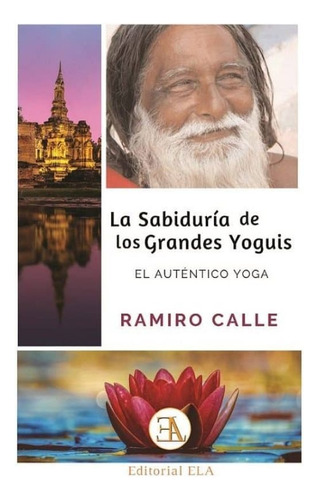 La Sabiduría De Los Grandes Yoguis,  Ramiro Calle