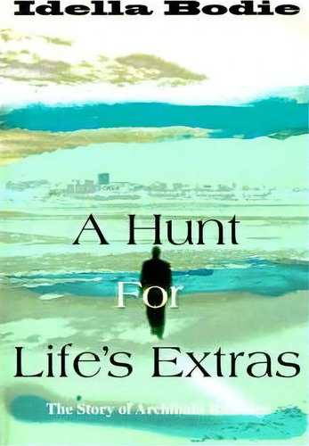 A Hunt For Life's Extras, De Idella Bodie. Editorial Authors Choice Press, Tapa Blanda En Inglés