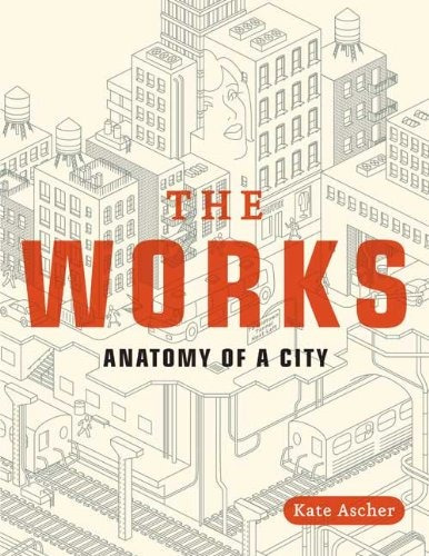 Book : The Works: Anatomy Of A City - Kate Ascher