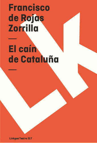 El Caín De Cataluña, De Francisco De Rojas Zorrilla. Editorial Linkgua Red Ediciones En Español