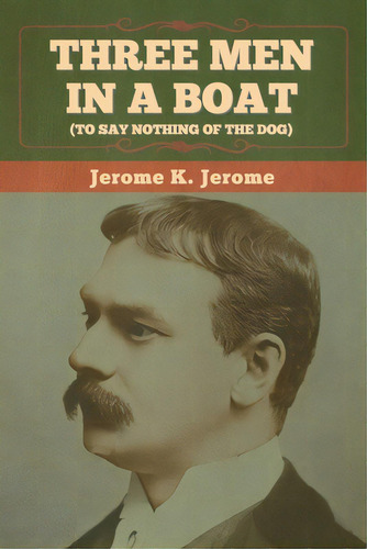 Three Men In A Boat (to Say Nothing Of The Dog), De Jerome, Jerome K.. Editorial Bibliotech Pr, Tapa Blanda En Inglés