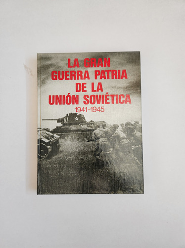 La Gran Guerra Patriotica Union Sovietica Wwii 1941-45