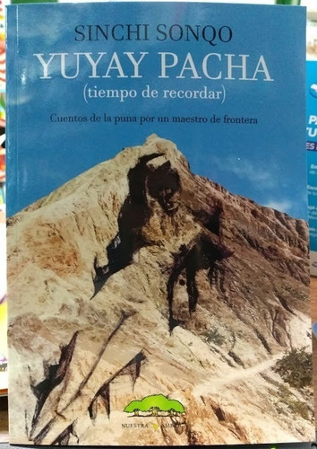 Yuyay Pacha (tiempo De Recordar): Cuentos De La Puna Por Un Maestro De Frontera, De Sinchi Sonqo. Editorial Nuestra America, Edición 1 En Español