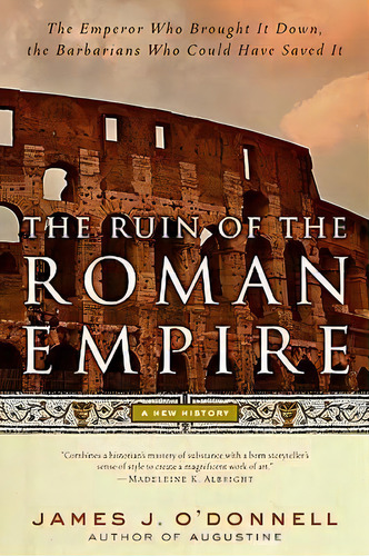 The Ruin Of The Roman Empire, De James J O'donnell. Editorial Ecco Press, Tapa Blanda En Inglés