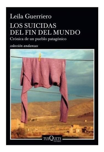 Libro Los Suicidas Del Fin Del Mundo - Leila Guerriero