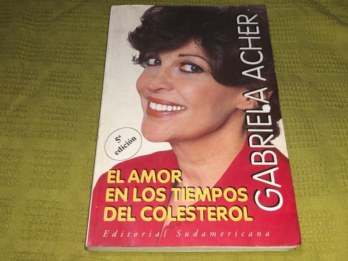 El Amor En Los Tiempos Del Colesterol - Gabriela Acher 