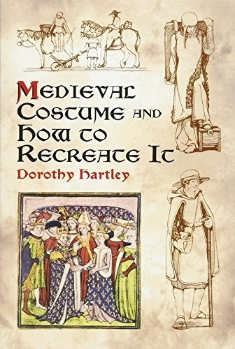 Medieval Costume And How To Recreate It - Dorothy Hartley