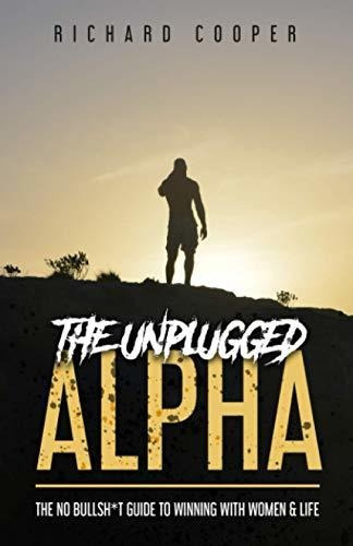 Book : The Unplugged Alpha The No Bullsh*t Guide To Winning