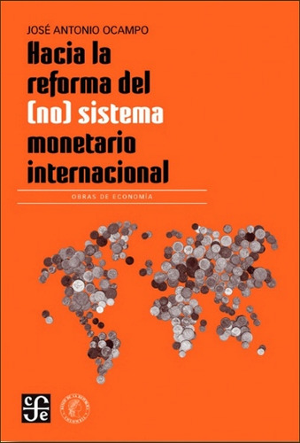 Hacia la reforma del (no) sistema monetario internacional, de José Antonio Ocampo. Serie 9585197060, vol. 1. Editorial Fondo de Cultura Económica, tapa blanda, edición 2021 en español, 2021