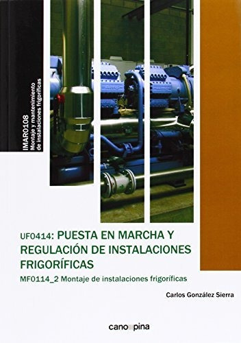 Puesta En Marcha Y Regulación De Instalaciones Frigoríficas, De Carlos Gonzalez Sierra. Editorial Cano Pina S L, Tapa Blanda En Español, 2014