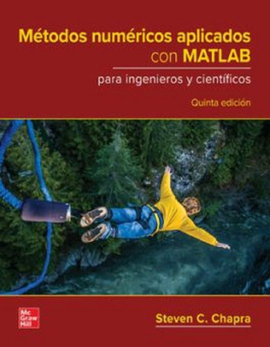 Métodos Numéricos Aplicados Con Matlab Para Ingenieros Y Científicos / 5 Ed., De Chapra, Steven C.. Editorial Mcgraw Hill, Tapa Blanda En Español, 2023