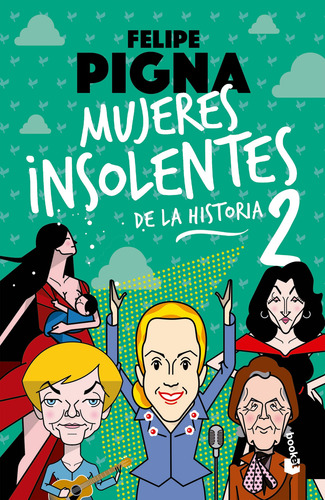 Mujeres Insolentes De La Historia 2 De Felipe Pigna