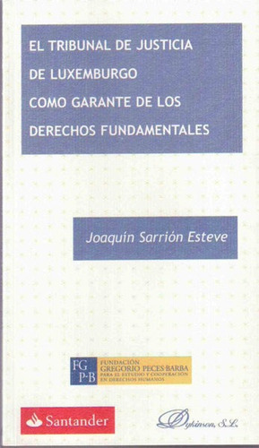 El Tribunal de Justicia de Luxemburgo como garante de los derechos fundamentales, de Sarrión Esteve, Joaquín. Editorial Dykinson, S.L., tapa blanda en español