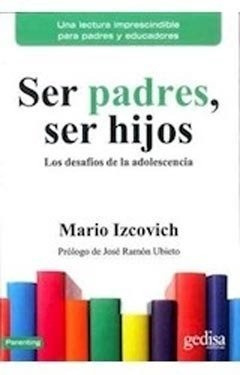 Ser Padres, Ser Hijos (los Desafios De La Adolescencia).izco