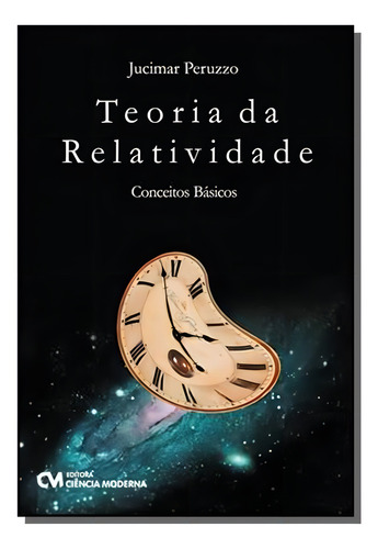 Teoria Da Relatividade: Conceitos Basicos, De Jucimar Peruzzo. Editora Ciencia Moderna, Capa Mole Em Português, 2021
