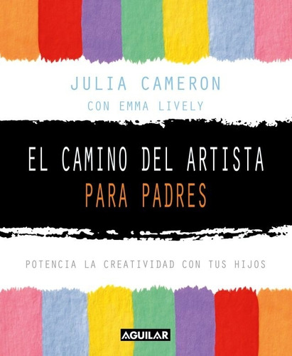 El Camino Del Artista Para Padres - Julia Cameron, de Cameron, Julia. Editorial Aguilar, tapa blanda en español, 2015