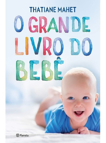 O Grande Livro Do Bebê: O Grande Livro Do Bebê, De Mahet, Thatiane. Editora Planeta, Capa Mole, Edição 1 Em Português