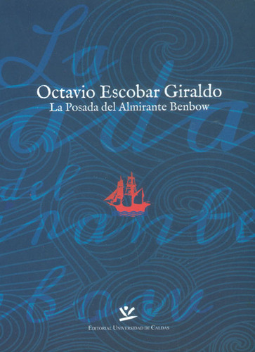 La Posada Del Almirante Benbow, De Octavio Escobar Giraldo. Editorial U. De Caldas, Tapa Dura, Edición 2015 En Español