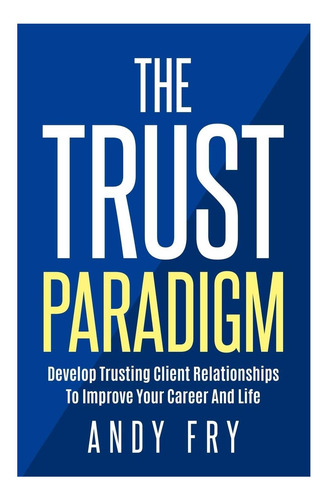 Libro: The Trust Paradigm: Develop Trusting Client Relations