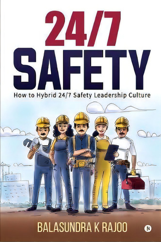 24/7 Safety : How To Hybrid 24/7 Safety Leadership Culture, De Balasundra K Rajoo. Editorial Notion Press, Tapa Blanda En Inglés
