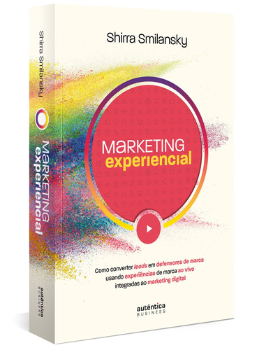 Marketing Experiencial: Como converter leads em defensores de marca usando experiências de marca ao vivo integradas ao marketing digital, de Smilansky, Shirra. Autêntica Editora Ltda., capa mole em português, 2022