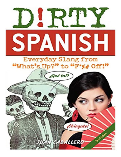 Dirty Spanish: Third Edition - Juan Caballero. Eb18
