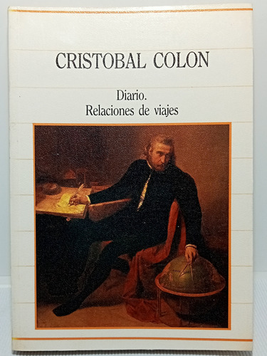 Cristóbal Colón - Diarios Y Relaciones De Viajes - Ed Sarpe 
