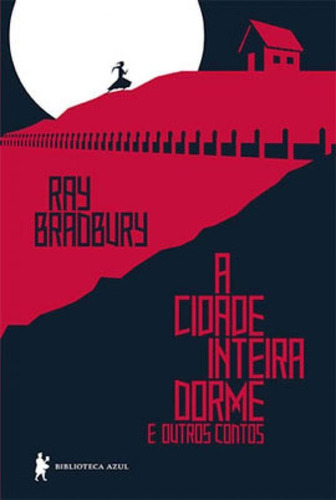 A cidade inteira dorme e outros contos, de Bradbury, Ray. Editora Biblioteca Azul, capa mole em português