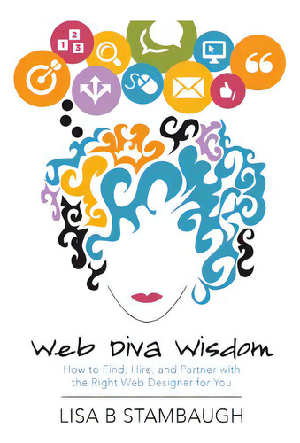 Web Diva Wisdom: How To Find, Hire, And Partner With The Right Web Designer For You, De Stambaugh, Lisa B.. Editorial Createspace, Tapa Blanda En Inglés