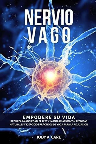 Nervio Vago Empodere Su Vida. Reduzca La Ansiedad,., de Care, Judy A.. Editorial Independently Published en español