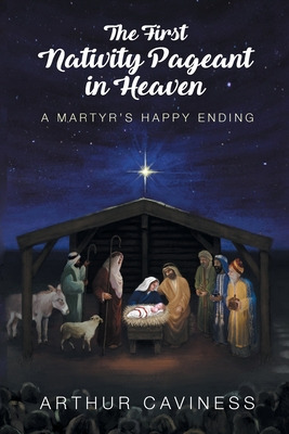 Libro The First Nativity Pageant In Heaven: A Martyr's Ha...