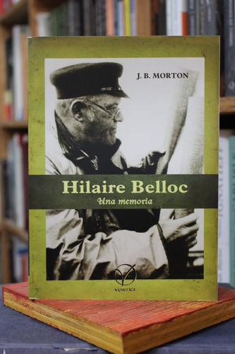 Hilaire Belloc. Una Memoria - J. B. Morton