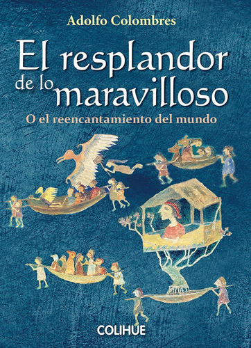 Resplandor De Lo Maravilloso, El - Adolfo Colombres