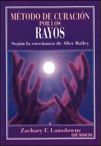 Metodo De Curacion Por Los Rayos: Segun La Enseñanza De Alice Bailey, De Lansdowne, Zachary. N/a, Vol. Volumen Unico. Editorial Edaf, Tapa Blanda, Edición 1 En Español