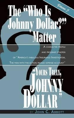 Yours Truly, Johnny Dollar Vol. 3 (hardback) - John C Abb...
