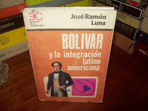 Simón Bolívar Y La Integración Latinoamericana