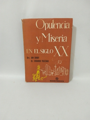 Opulencia Y Miseria En El Siglo Veinte Jan Groot 1964 (Usado)