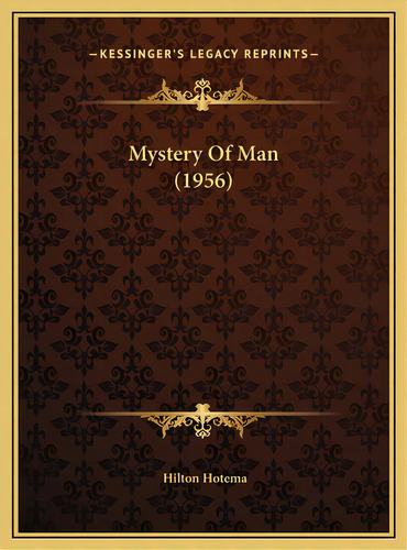 Mystery Of Man (1956), De Hotema, Hilton. Editorial Kessinger Pub Llc, Tapa Dura En Inglés