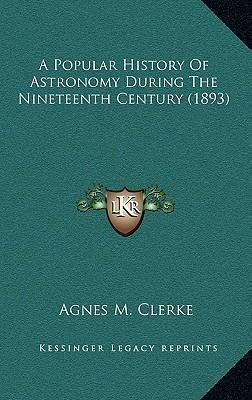 A Popular History Of Astronomy During The Nineteenth Cent...
