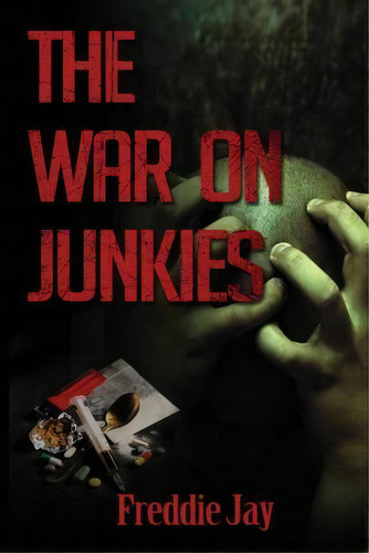 The War On Junkie's, De Freddie Jay. Editorial Clean Dreams Publishing, Tapa Blanda En Inglés