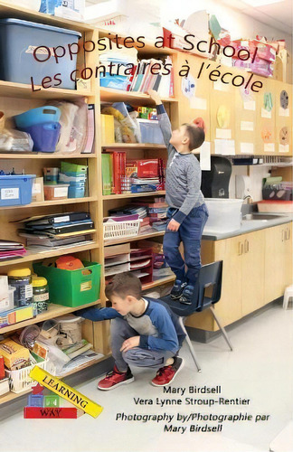 Opposites At School/ Les Contraires A L'ecole: Les Contraires À L'école, De Mary Birdsell., Vol. 1. Editorial Finding My Way Books, Tapa Blanda En Inglés