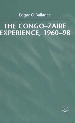 The Congo-zaire Experience, 1960-98, De Edgar O'ballance. Editorial Palgrave Macmillan, Tapa Dura En Inglés