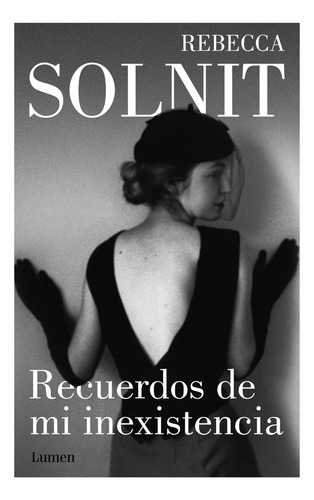 Recuerdos de mi inexistencia, de Solnit, Rebecca. Ensayo Editorial Lumen, tapa blanda en español, 2021